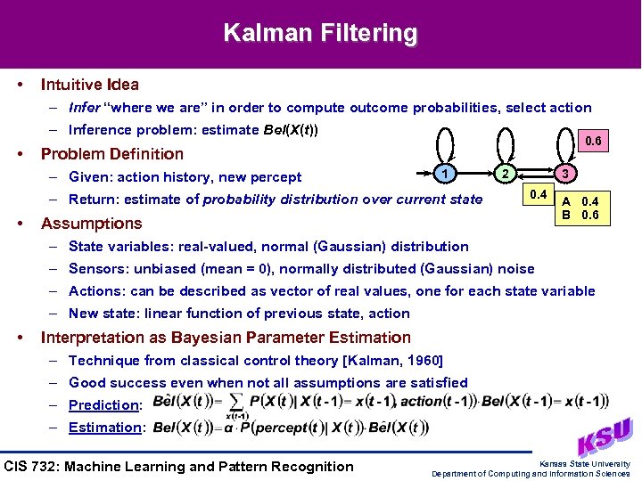 Kalman Filtering • Intuitive Idea – Infer “where we are” in order to compute