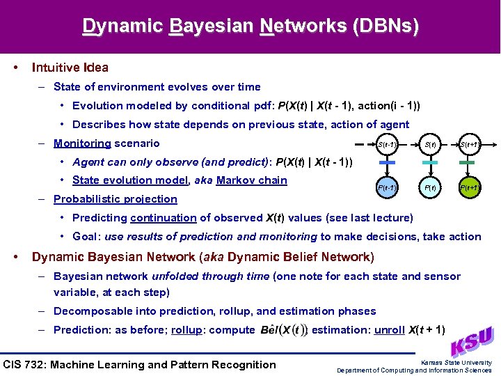 Dynamic Bayesian Networks (DBNs) • Intuitive Idea – State of environment evolves over time