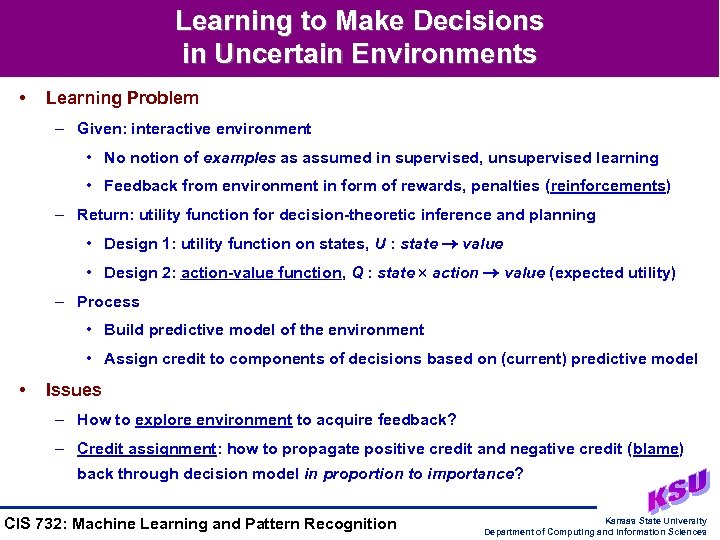 Learning to Make Decisions in Uncertain Environments • Learning Problem – Given: interactive environment