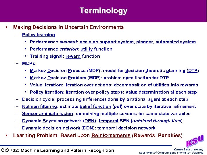 Terminology • Making Decisions in Uncertain Environments – Policy learning • Performance element: decision