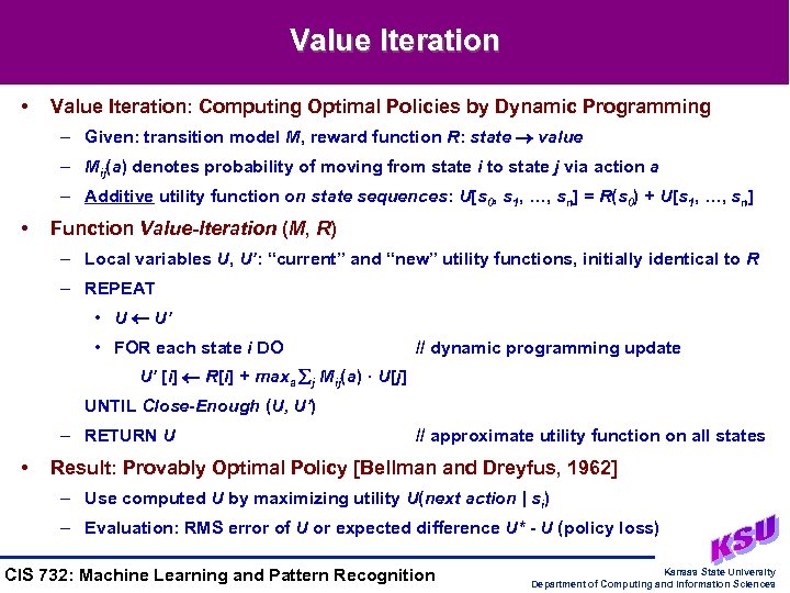 Value Iteration • Value Iteration: Computing Optimal Policies by Dynamic Programming – Given: transition