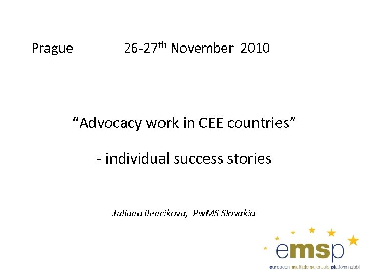 Prague 26 -27 th November 2010 “Advocacy work in CEE countries” - individual success