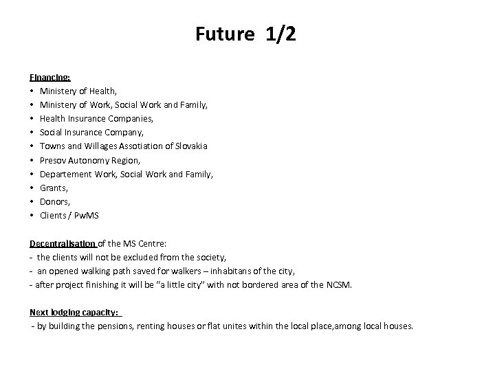 Future 1/2 Financing: • Ministery of Health, • Ministery of Work, Social Work and