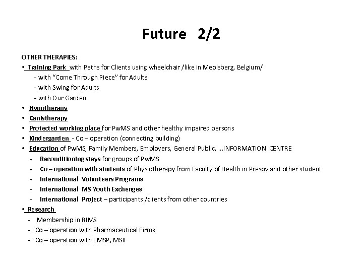 Future 2/2 OTHERAPIES: • Training Park with Paths for Clients using wheelchair /like in