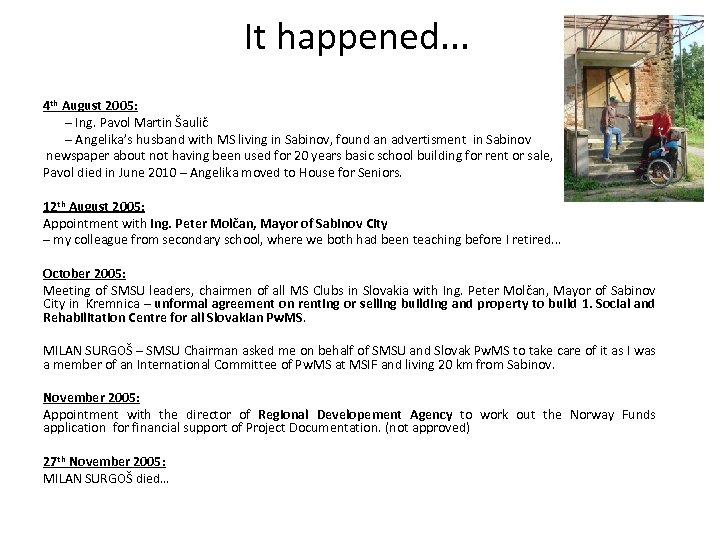 It happened. . . 4 th August 2005: – Ing. Pavol Martin Šaulič –