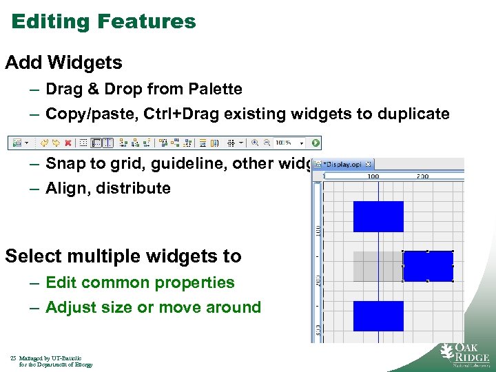 Editing Features Add Widgets – Drag & Drop from Palette – Copy/paste, Ctrl+Drag existing