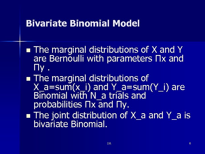 Bivariate Binomial Model The marginal distributions of X and Y are Bernoulli with parameters