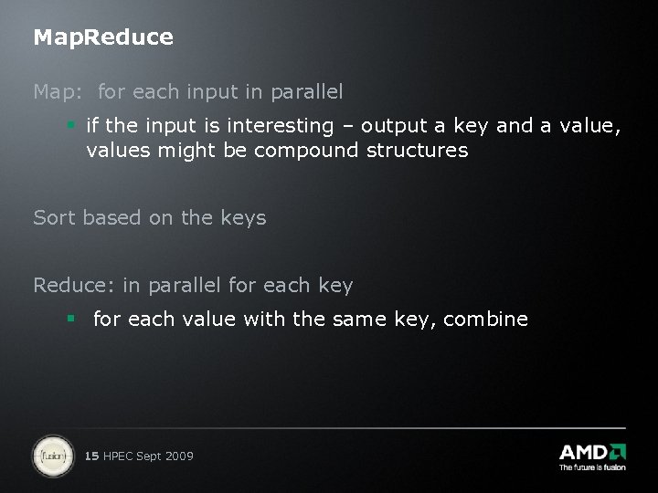 Map. Reduce Map: for each input in parallel § if the input is interesting