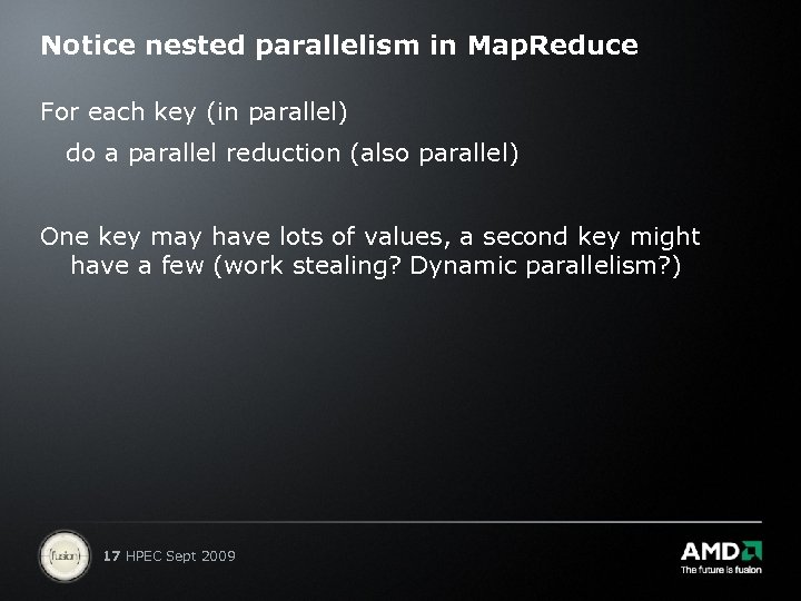 Notice nested parallelism in Map. Reduce For each key (in parallel) do a parallel