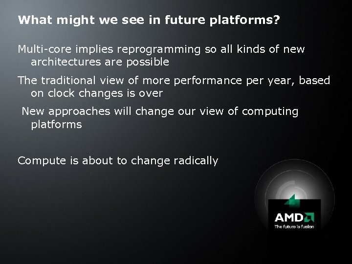 What might we see in future platforms? Multi-core implies reprogramming so all kinds of