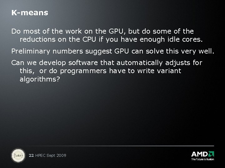 K-means Do most of the work on the GPU, but do some of the