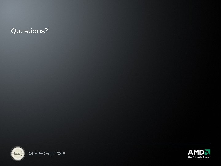 Questions? 24 HPEC Sept 2009 