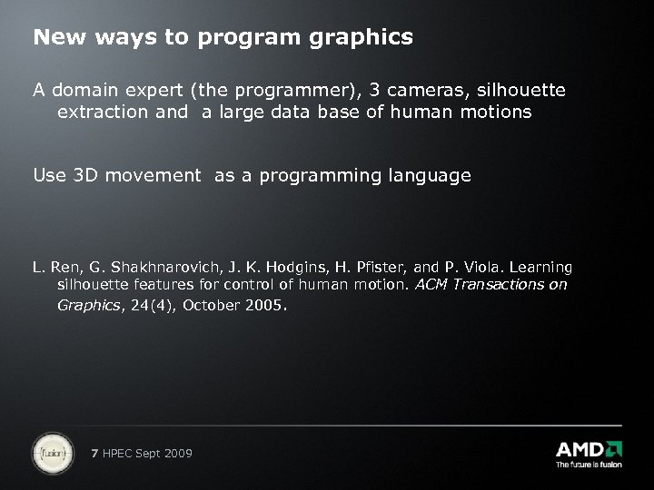 New ways to program graphics A domain expert (the programmer), 3 cameras, silhouette extraction