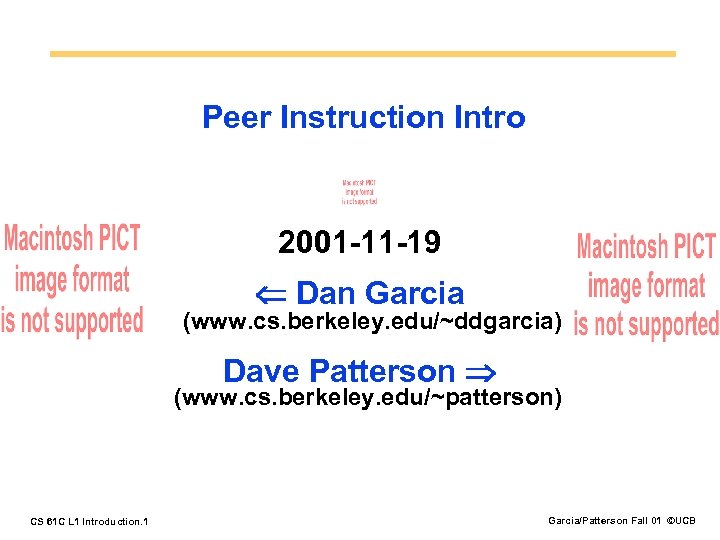 Peer Instruction Intro 2001 -11 -19 Dan Garcia (www. cs. berkeley. edu/~ddgarcia) Dave Patterson