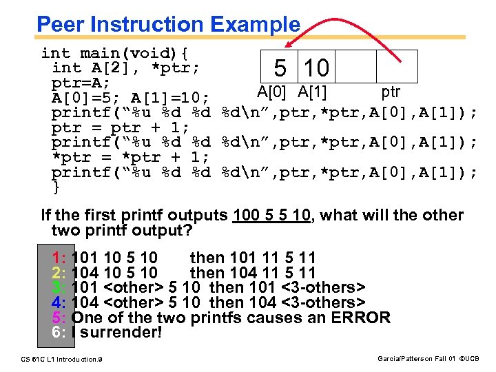 Peer Instruction Example int main(void){ int A[2], *ptr; 5 10 ptr=A; A[0] A[1] ptr