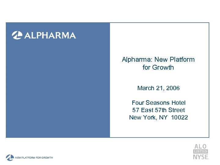 Alpharma: New Platform for Growth March 21, 2006 Four Seasons Hotel 57 East 57