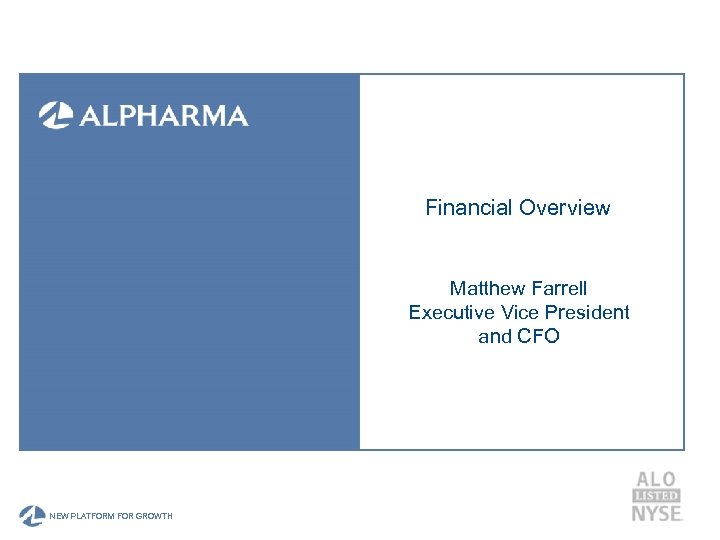 Financial Overview Matthew Farrell Executive Vice President and CFO A NEW PLATFORM FOR GROWTH