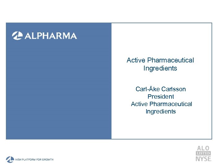 Active Pharmaceutical Ingredients Carl-Åke Carlsson President Active Pharmaceutical Ingredients A NEW PLATFORM FOR GROWTH