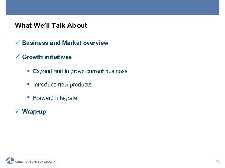 What We’ll Talk About ü Business and Market overview ü Growth initiatives § Expand
