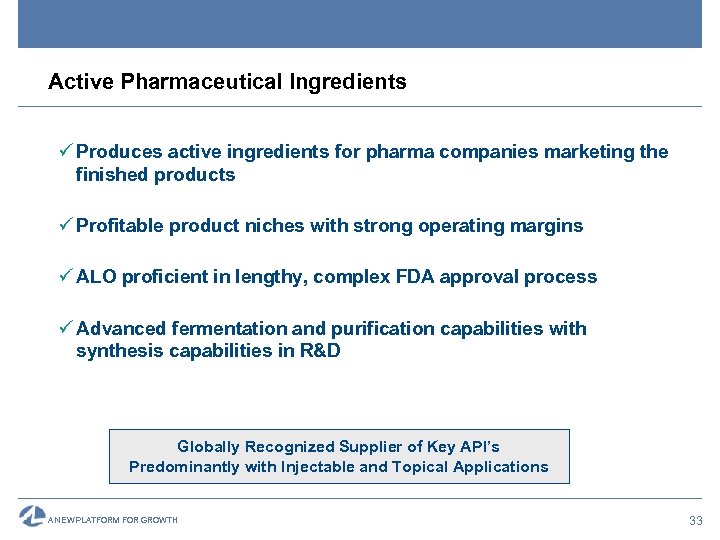 Active Pharmaceutical Ingredients ü Produces active ingredients for pharma companies marketing the finished products