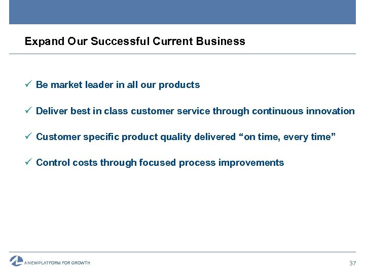 Expand Our Successful Current Business ü Be market leader in all our products ü