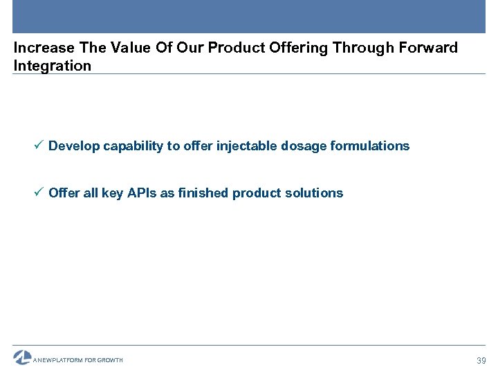 Increase The Value Of Our Product Offering Through Forward Integration ü Develop capability to