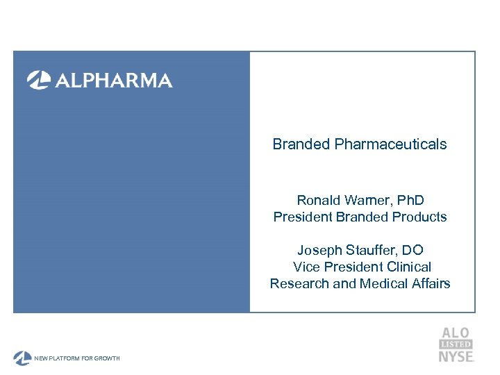 Branded Pharmaceuticals Ronald Warner, Ph. D President Branded Products Joseph Stauffer, DO Vice President