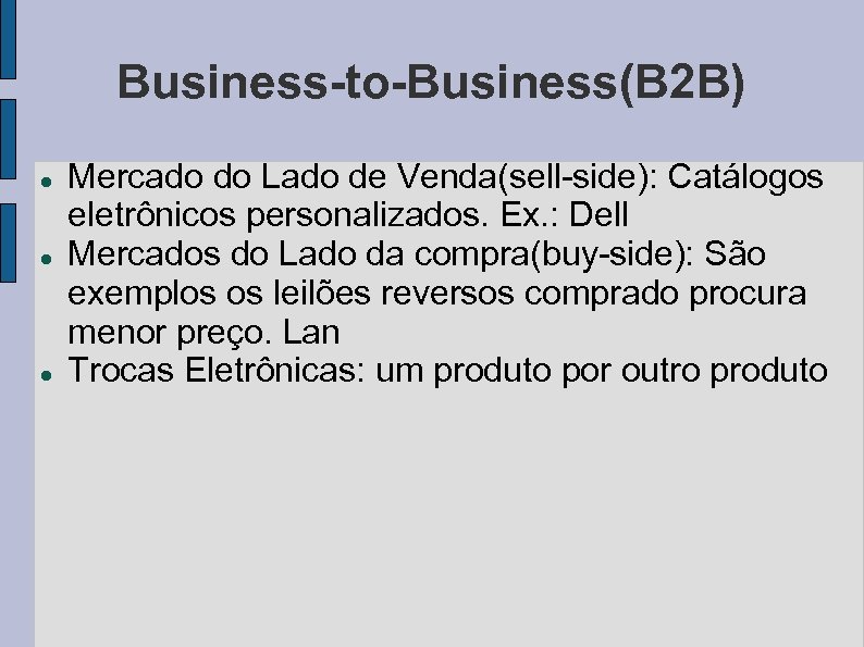 Business-to-Business(B 2 B) Mercado do Lado de Venda(sell-side): Catálogos eletrônicos personalizados. Ex. : Dell