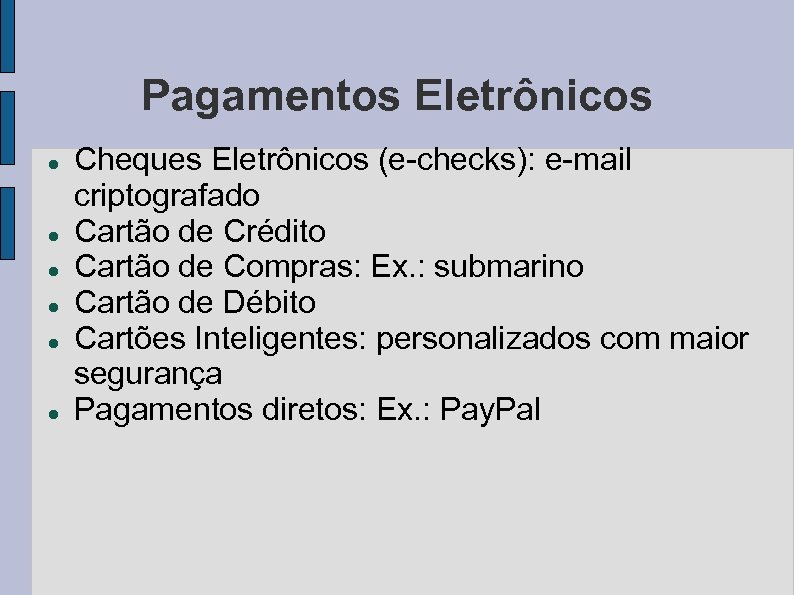 Pagamentos Eletrônicos Cheques Eletrônicos (e-checks): e-mail criptografado Cartão de Crédito Cartão de Compras: Ex.