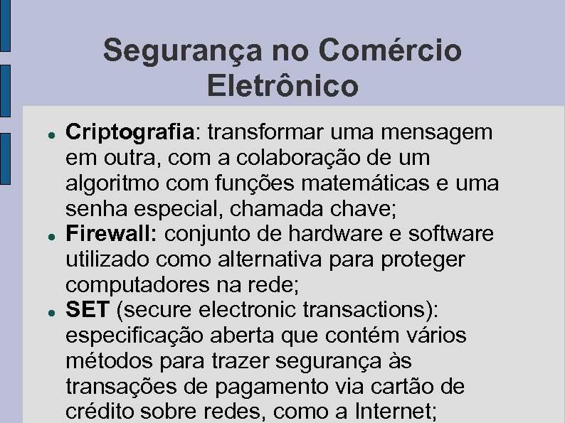 Segurança no Comércio Eletrônico Criptografia: transformar uma mensagem em outra, com a colaboração de