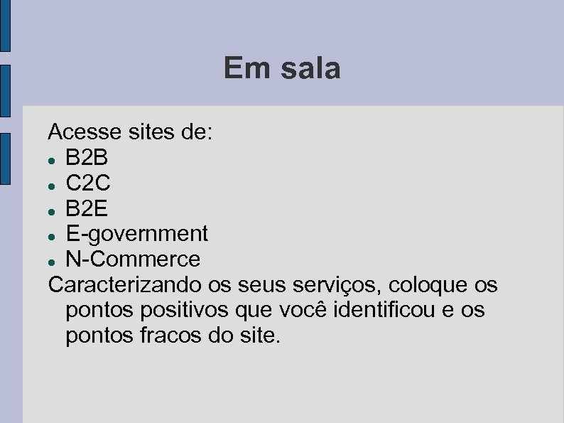 Em sala Acesse sites de: B 2 B C 2 C B 2 E