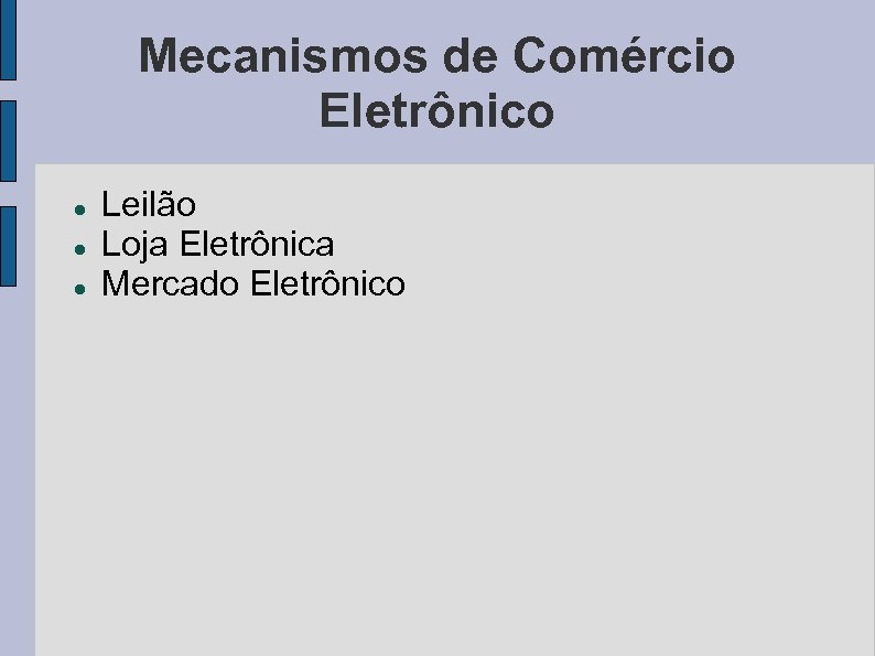 Mecanismos de Comércio Eletrônico Leilão Loja Eletrônica Mercado Eletrônico 