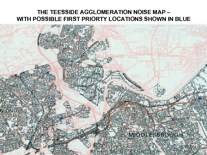 THE TEESSIDE AGGLOMERATION NOISE MAP – WITH POSSIBLE FIRST PRIORTY LOCATIONS SHOWN IN BLUE