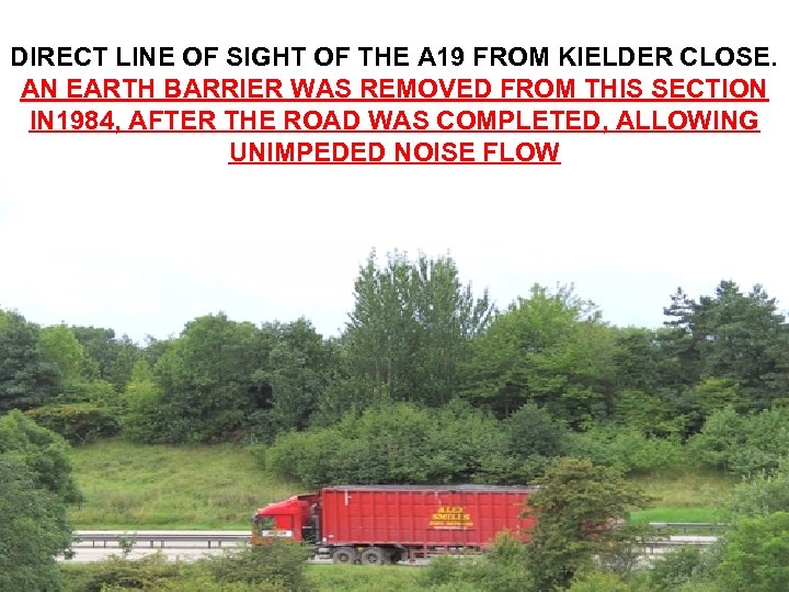 DIRECT LINE OF SIGHT OF THE A 19 FROM KIELDER CLOSE. AN EARTH BARRIER