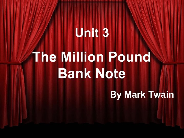 Unit 3 The Million Pound Bank Note By Mark Twain 