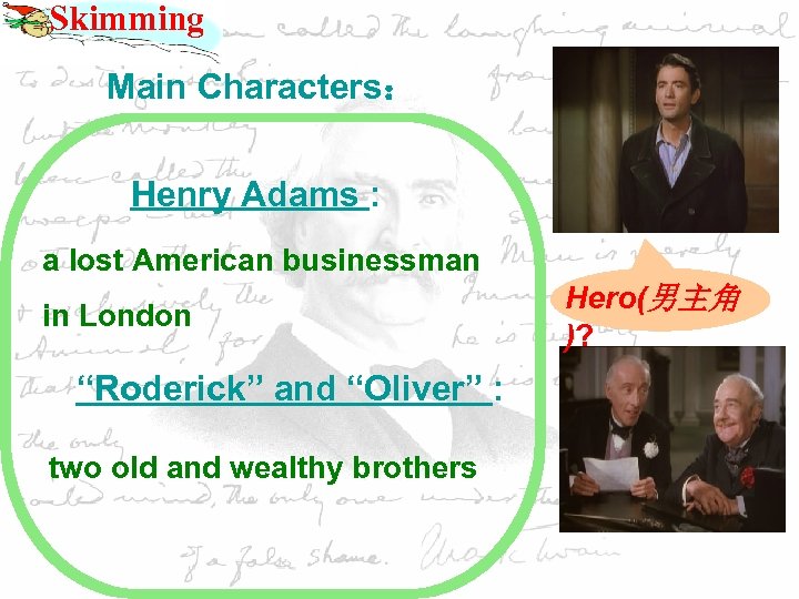 Skimming Main Characters： Henry Adams : a lost American businessman in London “Roderick” and