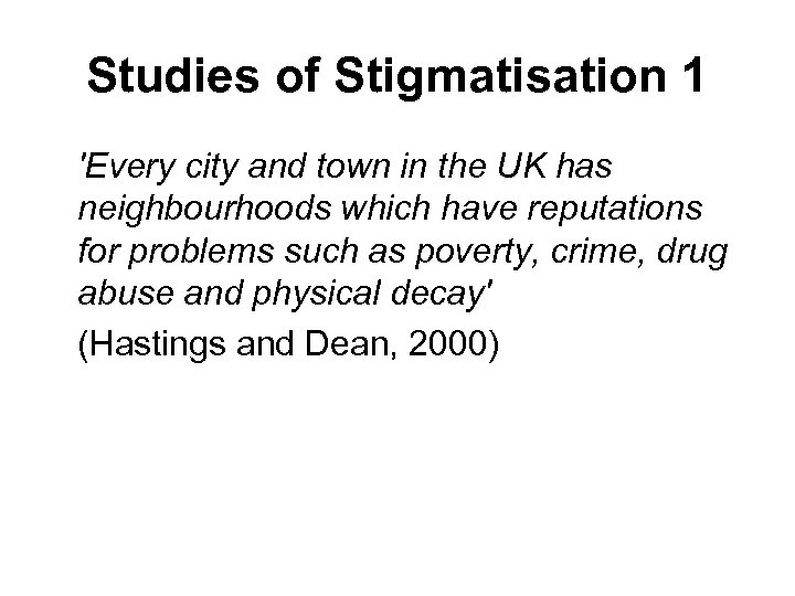 Studies of Stigmatisation 1 'Every city and town in the UK has neighbourhoods which