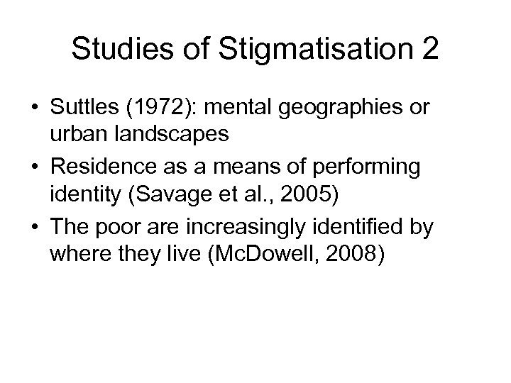 Studies of Stigmatisation 2 • Suttles (1972): mental geographies or urban landscapes • Residence