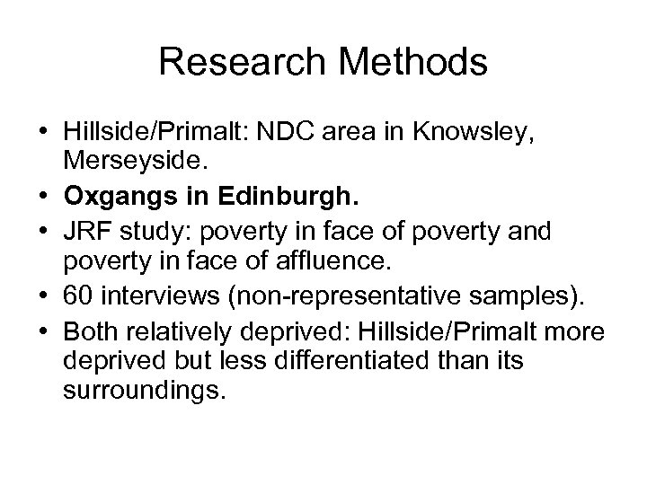 Research Methods • Hillside/Primalt: NDC area in Knowsley, Merseyside. • Oxgangs in Edinburgh. •