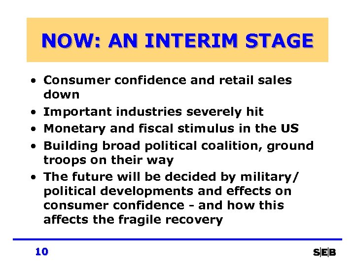 NOW: AN INTERIM STAGE • Consumer confidence and retail sales down • Important industries