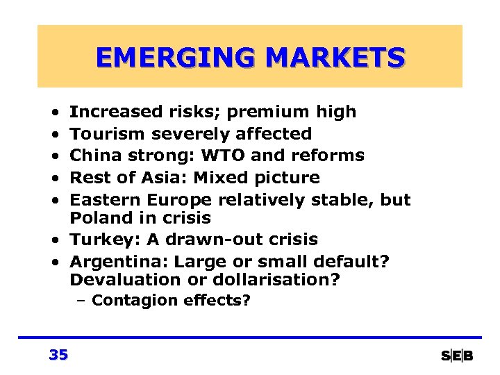 EMERGING MARKETS • • • Increased risks; premium high Tourism severely affected China strong: