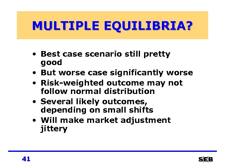 MULTIPLE EQUILIBRIA? • Best case scenario still pretty good • But worse case significantly