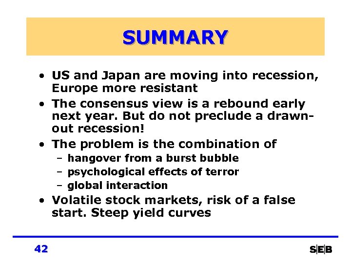SUMMARY • US and Japan are moving into recession, Europe more resistant • The