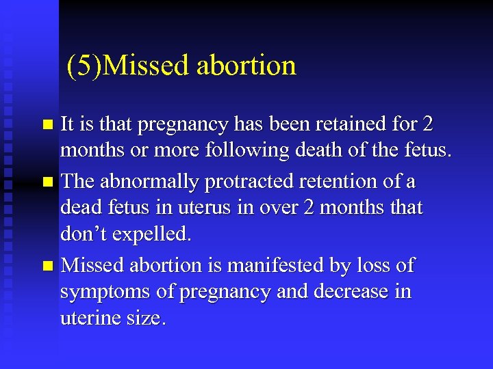 (5)Missed abortion It is that pregnancy has been retained for 2 months or more