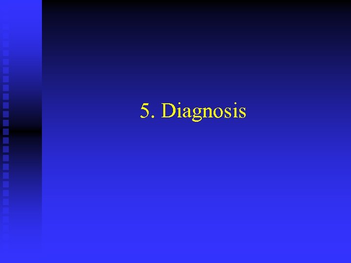 5. Diagnosis 