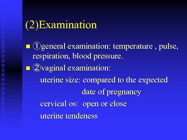 (2)Examination ①general examination: temperature , pulse, respiration, blood pressure. n ②vaginal examination: uterine size: