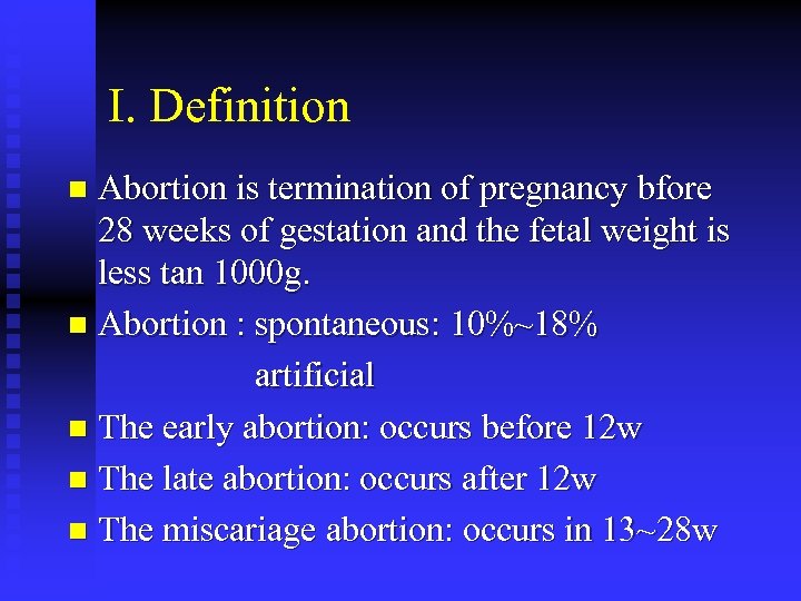 Ⅰ. Definition Abortion is termination of pregnancy bfore 28 weeks of gestation and the