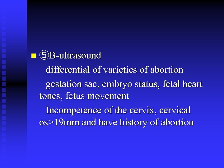 n ⑤B-ultrasound differential of varieties of abortion gestation sac, embryo status, fetal heart tones,