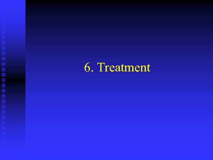 6. Treatment 