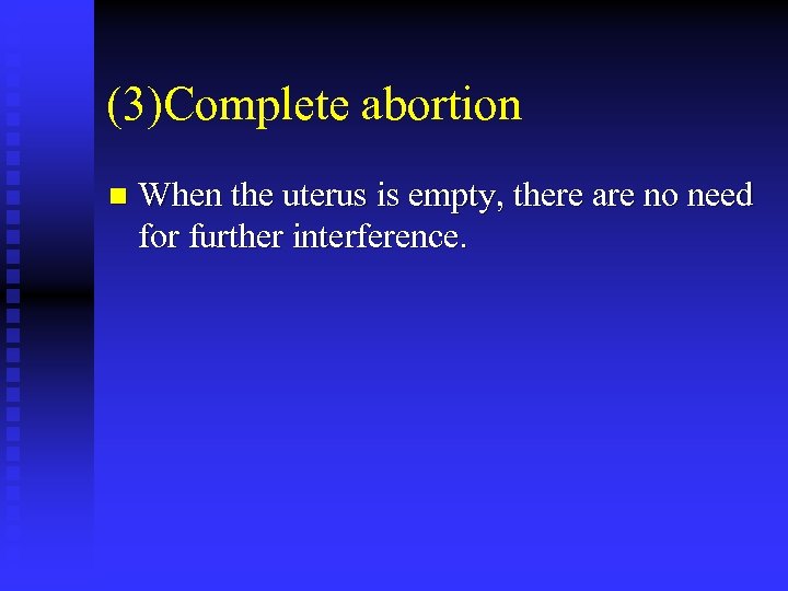 (3)Complete abortion n When the uterus is empty, there are no need for further